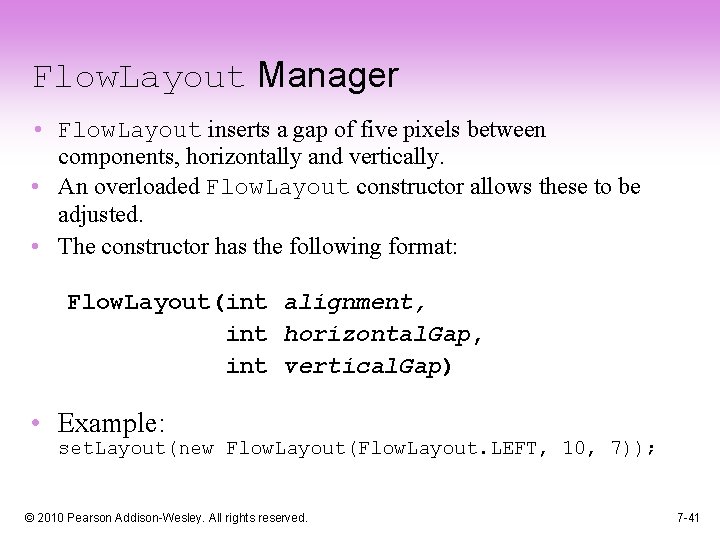 Flow. Layout Manager • Flow. Layout inserts a gap of five pixels between components,