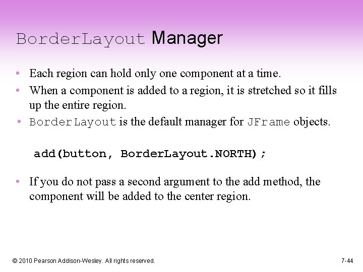 Border. Layout Manager • Each region can hold only one component at a time.