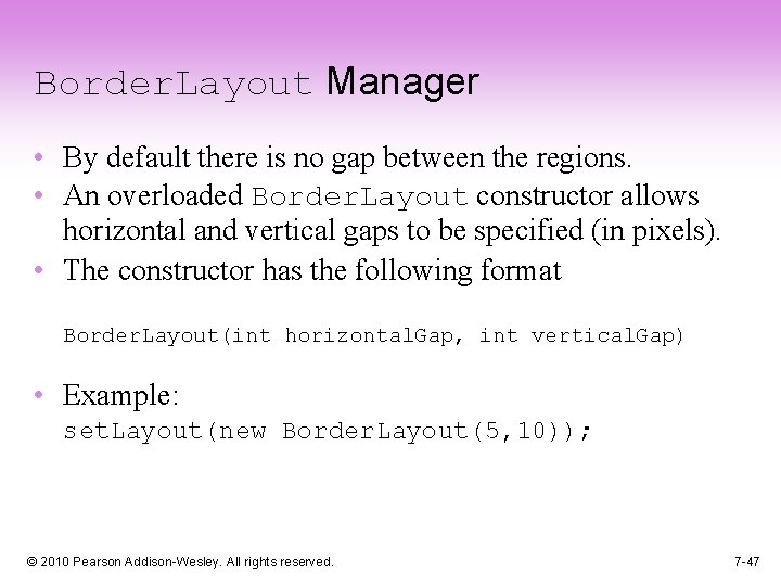 Border. Layout Manager • By default there is no gap between the regions. •