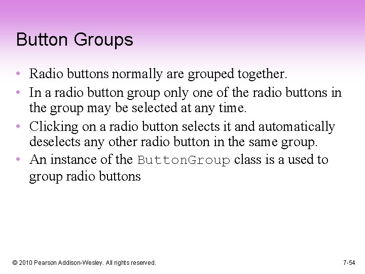 Button Groups • Radio buttons normally are grouped together. • In a radio button