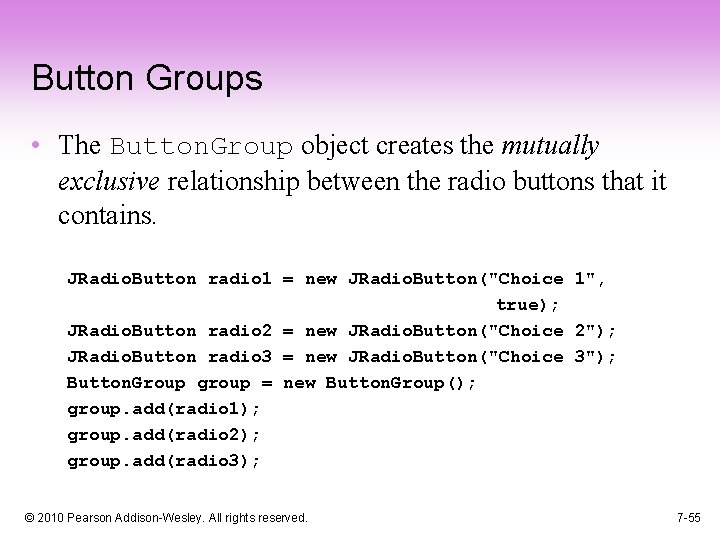 Button Groups • The Button. Group object creates the mutually exclusive relationship between the