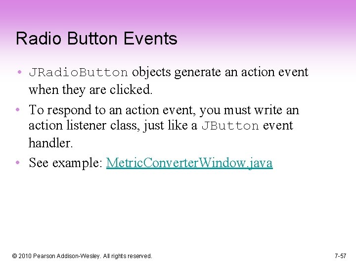Radio Button Events • JRadio. Button objects generate an action event when they are