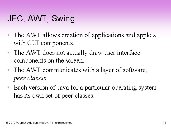 JFC, AWT, Swing • The AWT allows creation of applications and applets with GUI