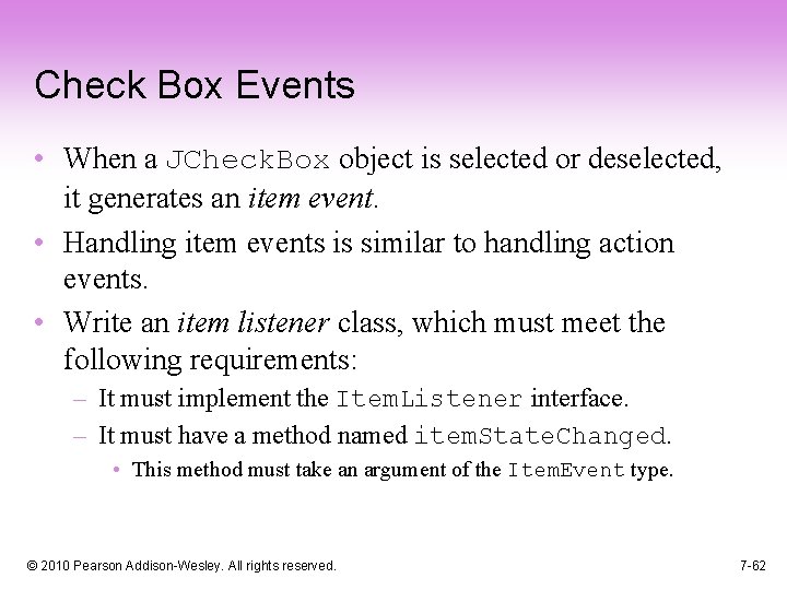 Check Box Events • When a JCheck. Box object is selected or deselected, it