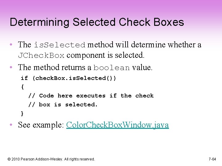 Determining Selected Check Boxes • The is. Selected method will determine whether a JCheck.