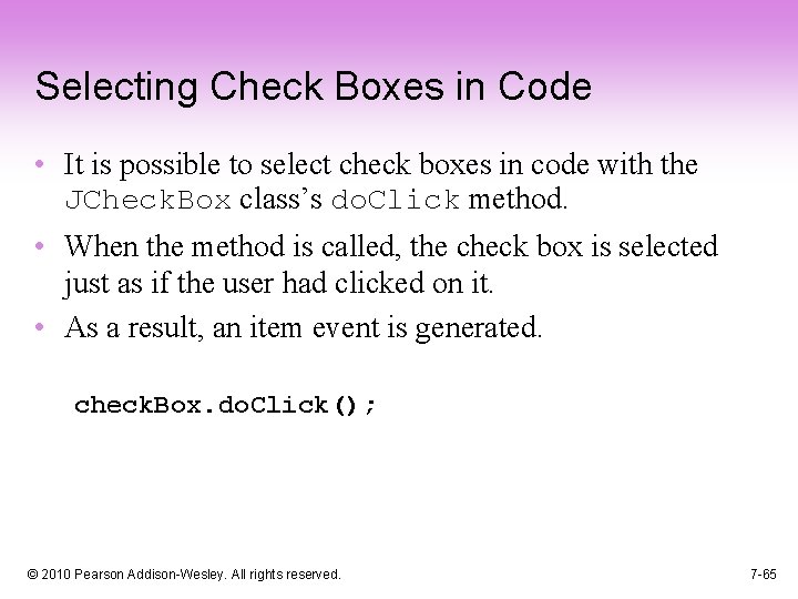 Selecting Check Boxes in Code • It is possible to select check boxes in