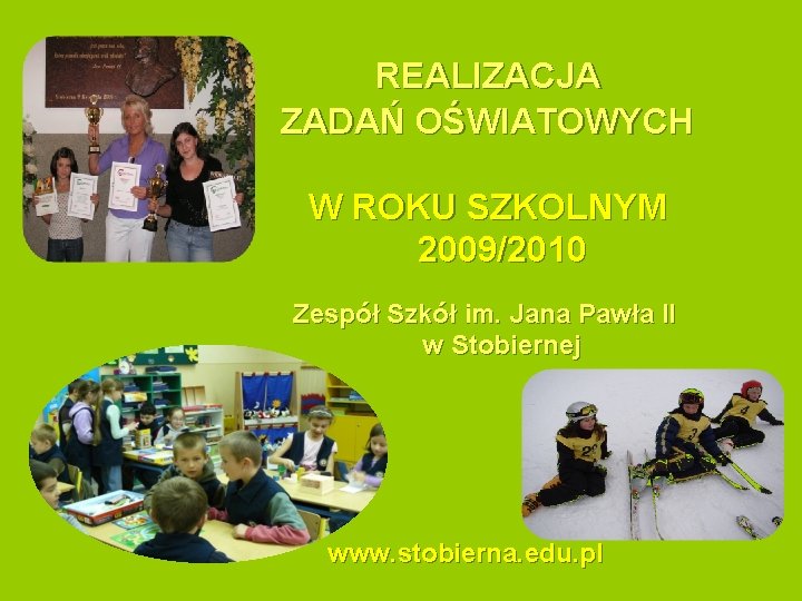 REALIZACJA ZADAŃ OŚWIATOWYCH W ROKU SZKOLNYM 2009/2010 Zespół Szkół im. Jana Pawła II w