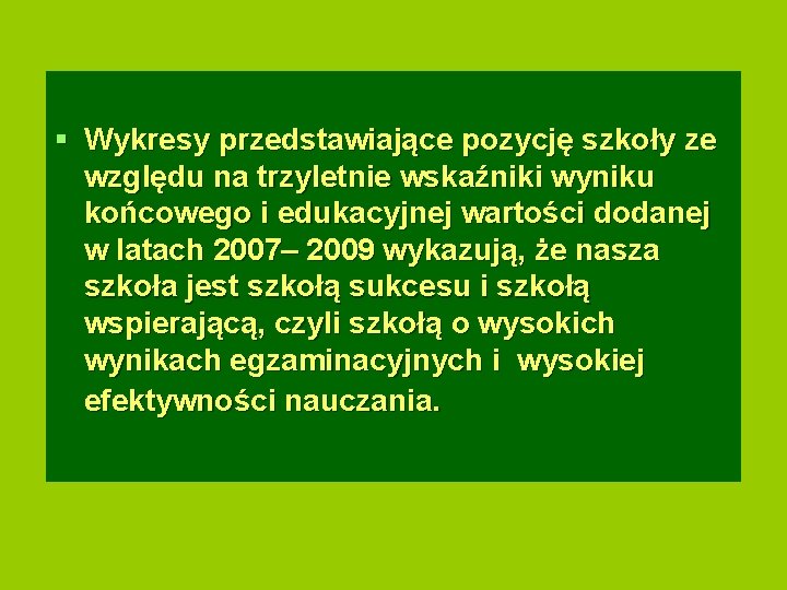  Wykresy przedstawiające pozycję szkoły ze względu na trzyletnie wskaźniki wyniku końcowego i edukacyjnej