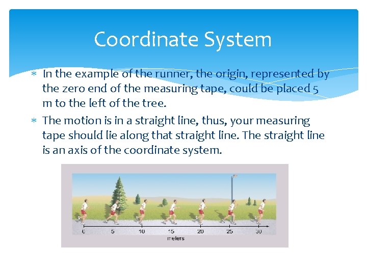 Coordinate System In the example of the runner, the origin, represented by the zero