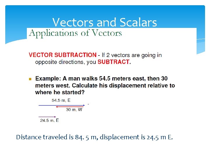 Vectors and Scalars Distance traveled is 84. 5 m, displacement is 24. 5 m