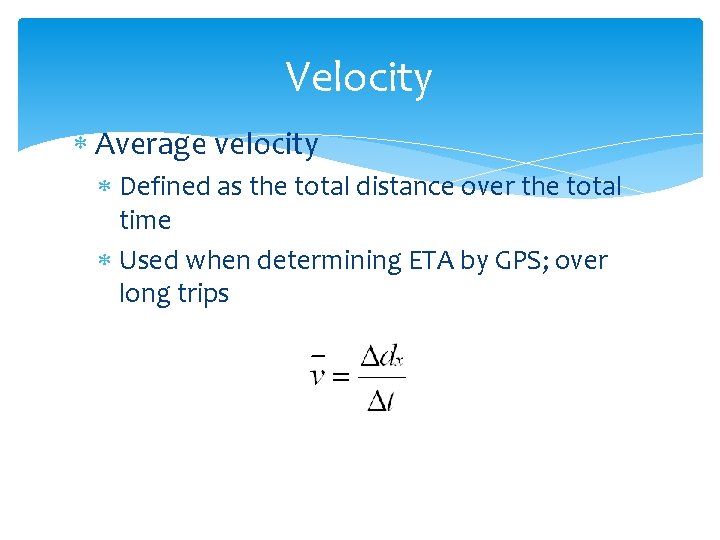 Velocity Average velocity Defined as the total distance over the total time Used when