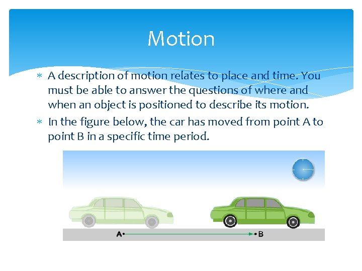 Motion A description of motion relates to place and time. You must be able