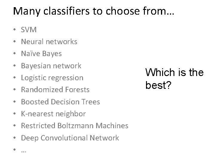 Many classifiers to choose from… • • • SVM Neural networks Naïve Bayesian network