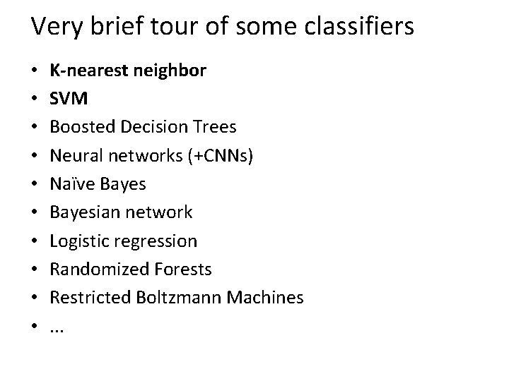 Very brief tour of some classifiers • • • K-nearest neighbor SVM Boosted Decision