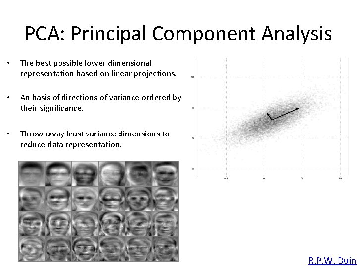 PCA: Principal Component Analysis • The best possible lower dimensional representation based on linear