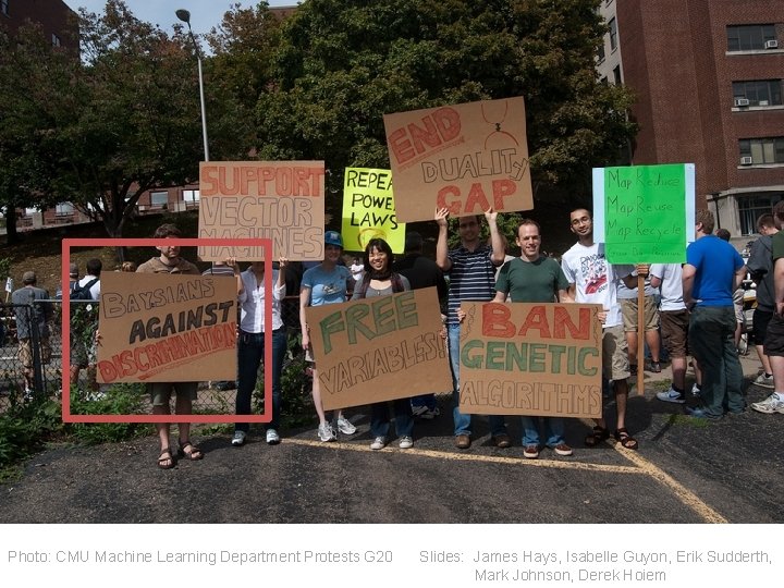 Photo: CMU Machine Learning Department Protests G 20 Slides: James Hays, Isabelle Guyon, Erik