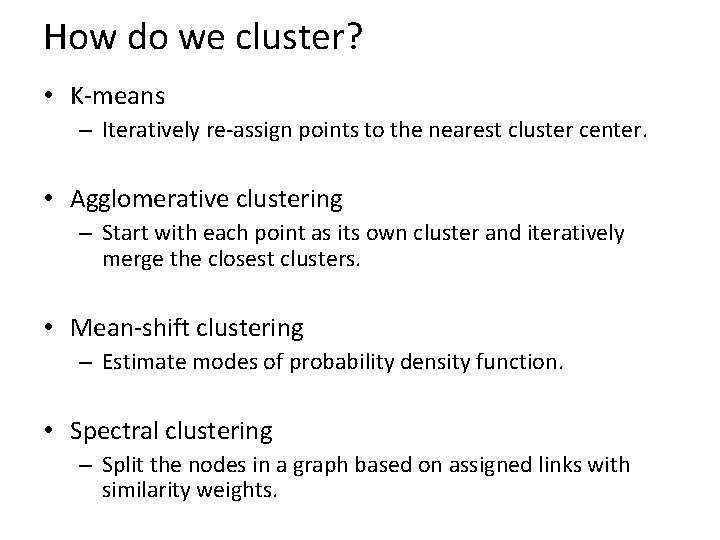 How do we cluster? • K-means – Iteratively re-assign points to the nearest cluster