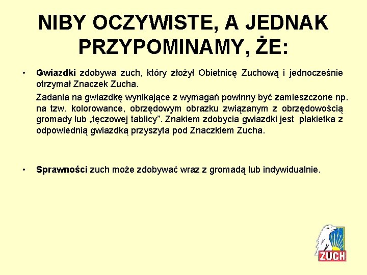 NIBY OCZYWISTE, A JEDNAK PRZYPOMINAMY, ŻE: • Gwiazdki zdobywa zuch, który złożył Obietnicę Zuchową