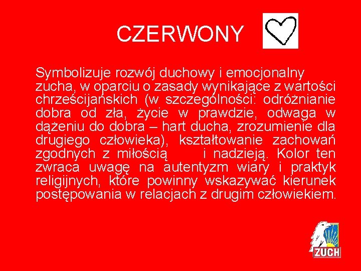 CZERWONY Symbolizuje rozwój duchowy i emocjonalny zucha, w oparciu o zasady wynikające z wartości