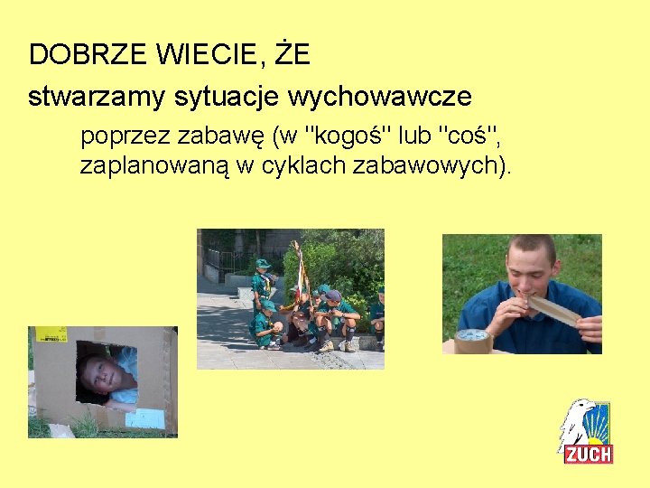 DOBRZE WIECIE, ŻE stwarzamy sytuacje wychowawcze poprzez zabawę (w "kogoś" lub "coś", zaplanowaną w