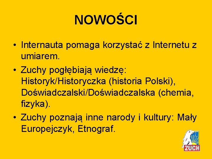 NOWOŚCI • Internauta pomaga korzystać z Internetu z umiarem. • Zuchy pogłębiają wiedzę: Historyk/Historyczka