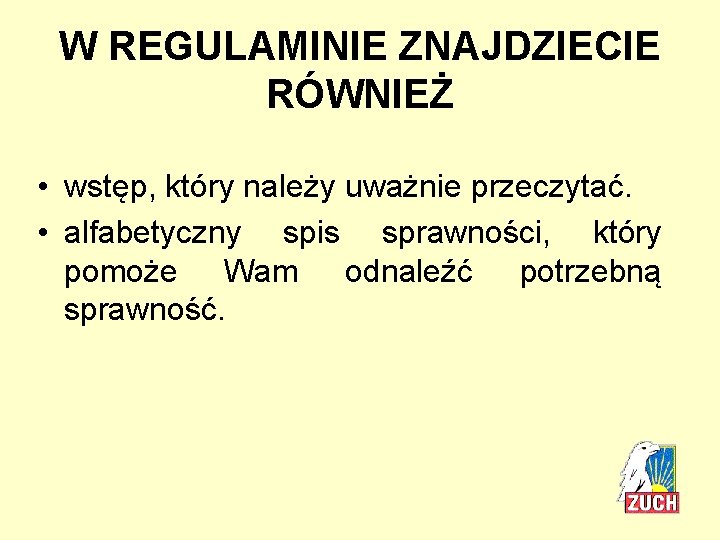 W REGULAMINIE ZNAJDZIECIE RÓWNIEŻ • wstęp, który należy uważnie przeczytać. • alfabetyczny spis sprawności,