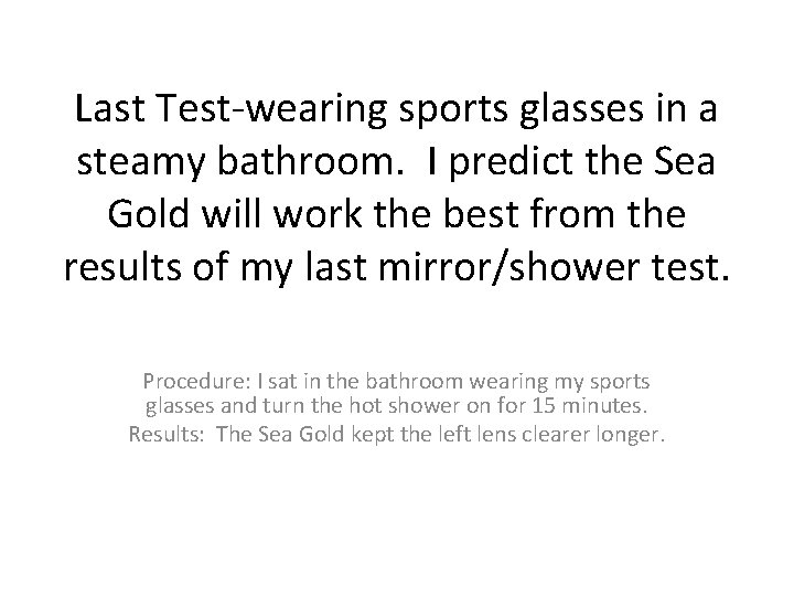 Last Test-wearing sports glasses in a steamy bathroom. I predict the Sea Gold will