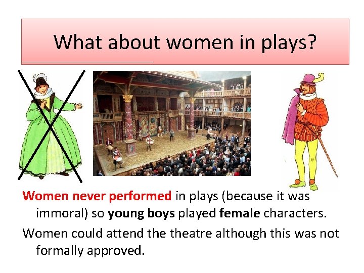 What about women in plays? Women never performed in plays (because it was immoral)