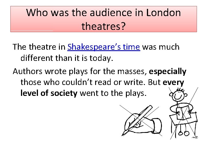 Who was the audience in London theatres? The theatre in Shakespeare’s time was much