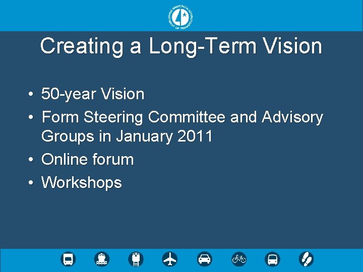 Creating a Long-Term Vision • 50 -year Vision • Form Steering Committee and Advisory