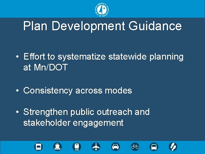 Plan Development Guidance • Effort to systematize statewide planning at Mn/DOT • Consistency across