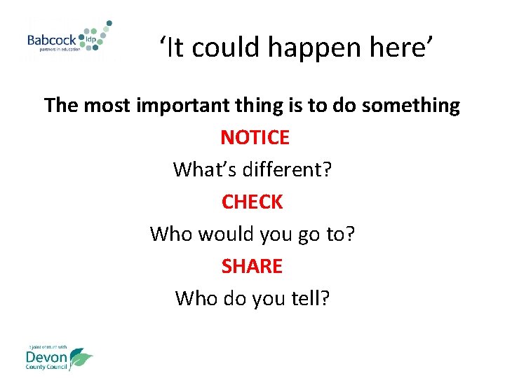 ‘It could happen here’ The most important thing is to do something NOTICE What’s