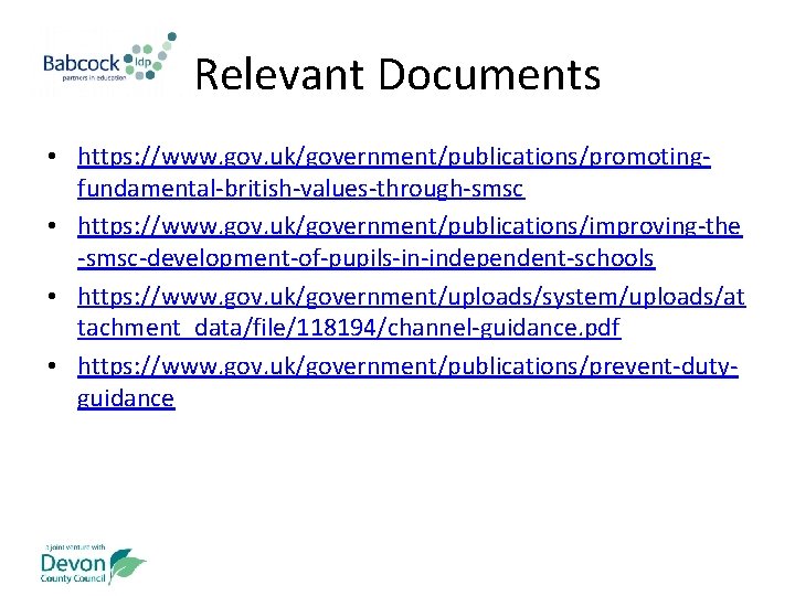 Relevant Documents • https: //www. gov. uk/government/publications/promotingfundamental-british-values-through-smsc • https: //www. gov. uk/government/publications/improving-the -smsc-development-of-pupils-in-independent-schools •