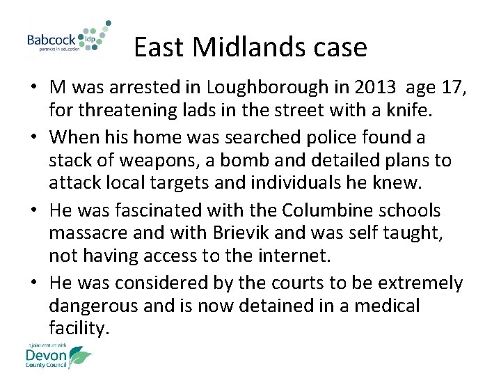 East Midlands case • M was arrested in Loughborough in 2013 age 17, for