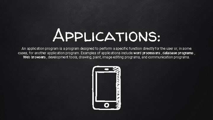 Applications: An application program is a program designed to perform a specific function directly