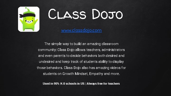 Class Dojo www. classdojo. com The simple way to build an amazing classroom community: