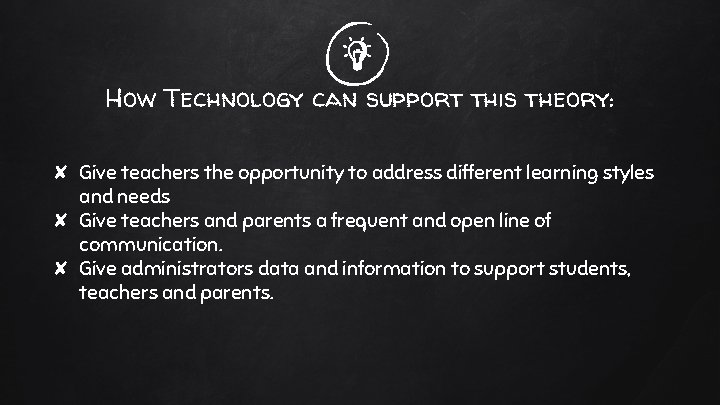 How Technology can support this theory: ✘ Give teachers the opportunity to address different