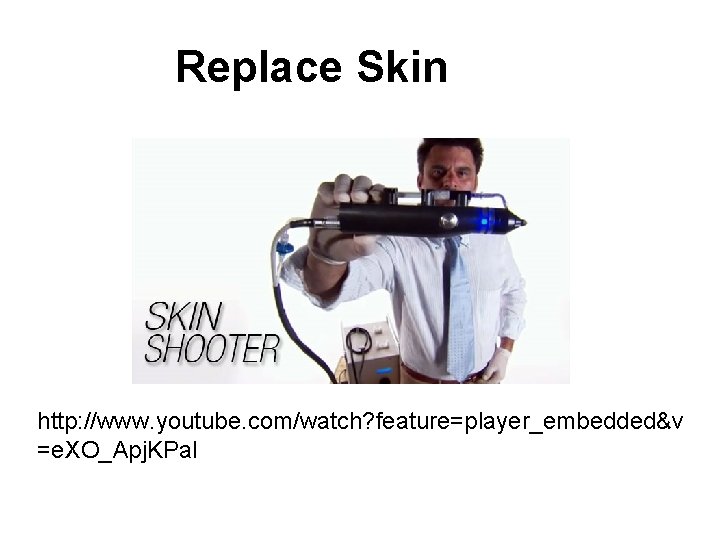 Replace Skin http: //www. youtube. com/watch? feature=player_embedded&v =e. XO_Apj. KPa. I 