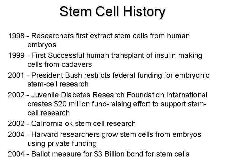 Stem Cell History 1998 - Researchers first extract stem cells from human embryos 1999