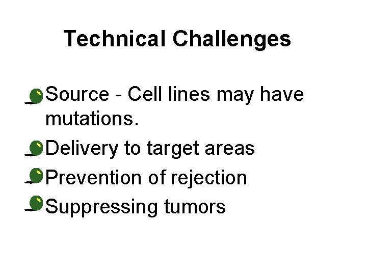 Technical Challenges • Source - Cell lines may have mutations. • Delivery to target