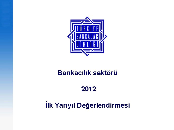 Bankacılık sektörü 2012 İlk Yarıyıl Değerlendirmesi 