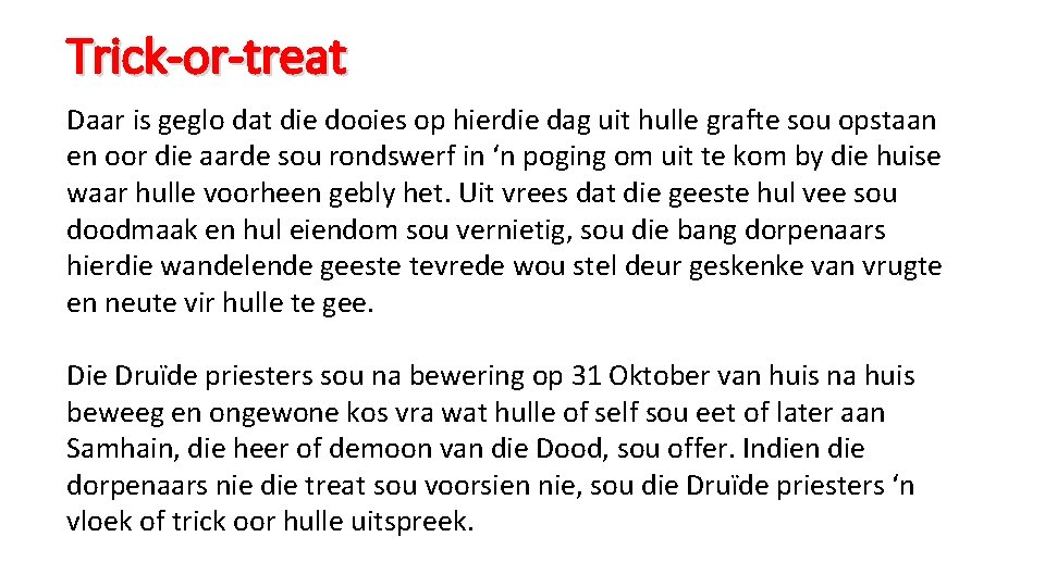 Trick-or-treat Daar is geglo dat die dooies op hierdie dag uit hulle grafte sou