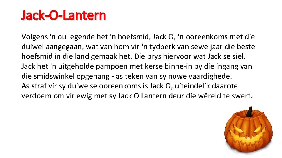 Jack-O-Lantern Volgens 'n ou legende het 'n hoefsmid, Jack O, 'n ooreenkoms met die