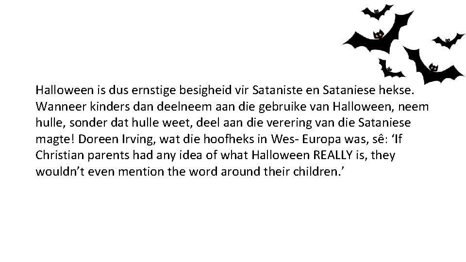 Halloween is dus ernstige besigheid vir Sataniste en Sataniese hekse. Wanneer kinders dan deelneem