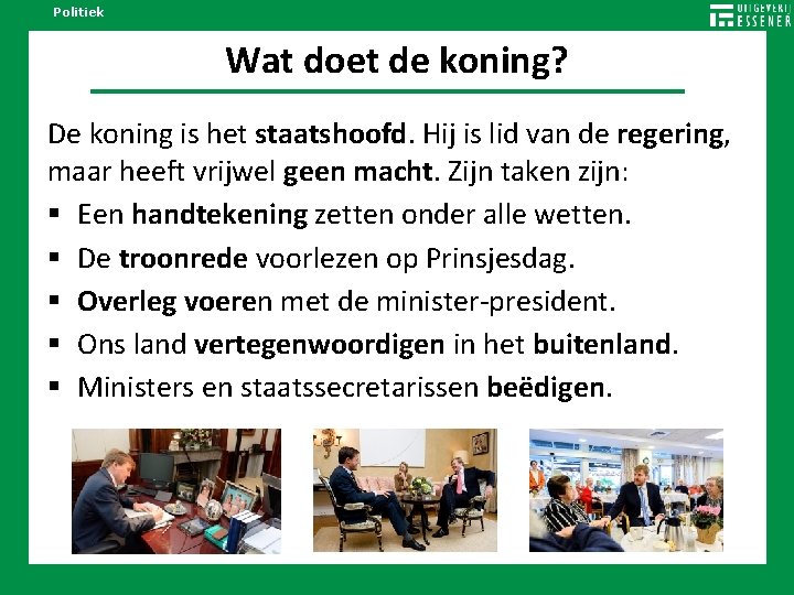 Politiek Wat doet de koning? De koning is het staatshoofd. Hij is lid van