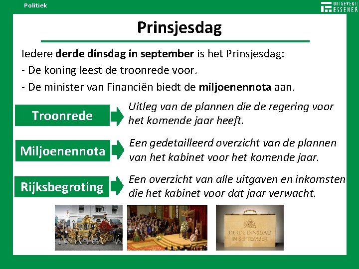 Politiek Prinsjesdag Iedere derde dinsdag in september is het Prinsjesdag: - De koning leest