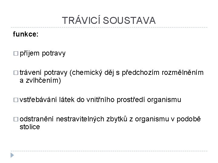 TRÁVICÍ SOUSTAVA funkce: � příjem potravy � trávení potravy (chemický děj s předchozím rozmělněním