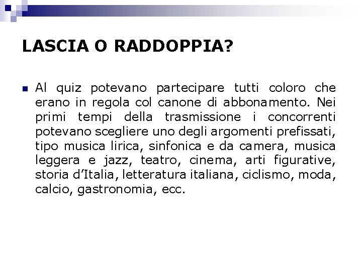 LASCIA O RADDOPPIA? n Al quiz potevano partecipare tutti coloro che erano in regola