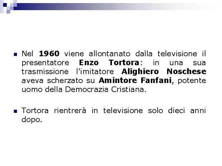 n Nel 1960 viene allontanato dalla televisione il presentatore Enzo Tortora: in una sua
