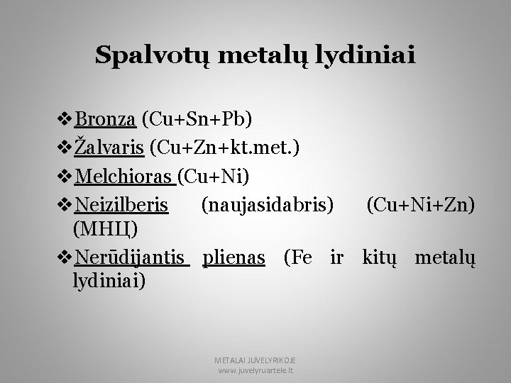 Spalvotų metalų lydiniai v. Bronza (Cu+Sn+Pb) vŽalvaris (Cu+Zn+kt. met. ) v. Melchioras (Cu+Ni) v.